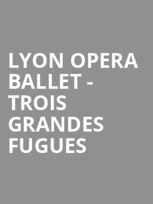 Lyon Opera Ballet - Trois Grandes Fugues at Sadlers Wells Theatre